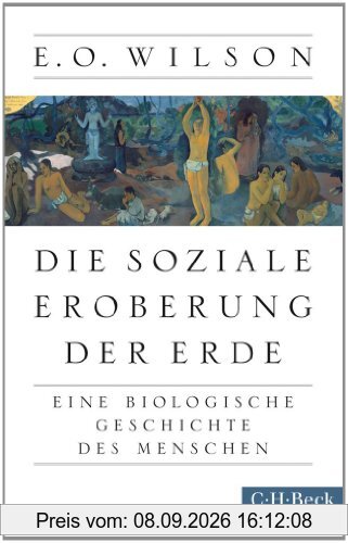 Die soziale Eroberung der Erde: Eine biologische Geschichte des Menschen