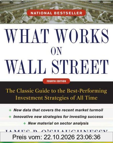 What Works on Wall Street: The Classic Guide to the Best-Performing Investment Strategies of All Time