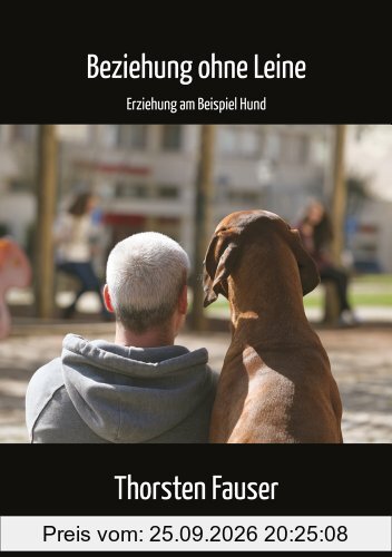 Beziehung ohne Leine: Erziehung am Beispiel Hund