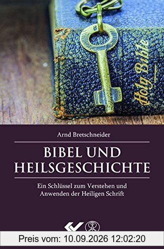 Bibel und Heilsgeschichte: Ein Schlüssel zum Verstehen und Anwenden der Heiligen Schrift