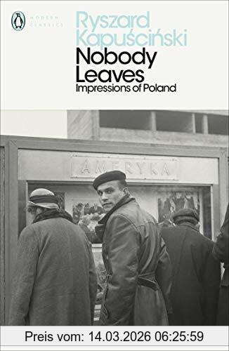 Ryszard Kapuscinski Nobody Leaves, Impressions Of Poland (Penguin Modern Classics)