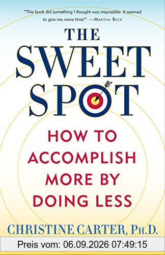 The Sweet Spot: How to Accomplish More by Doing Less