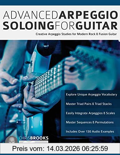 Chris Brooks Advanced Arpeggio Soloing For Guitar, Creative Arpeggio Studies For Modern Rock & Fusion Guitar