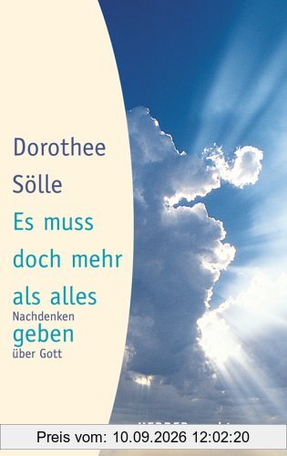 Es muss doch mehr als alles geben. Nachdenken über Gott.