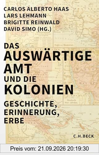 Das Auswärtige Amt und die Kolonien: Geschichte, Erinnerung, Erbe
