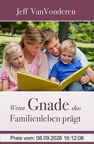 Wenn Gnade das Familienleben prägt: Kontrolle, Zwang und Manipulation überwinden