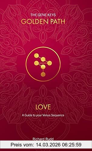Richard Rudd Love, A Guide To Your Venus Sequence (Gene Keys Golden Path)