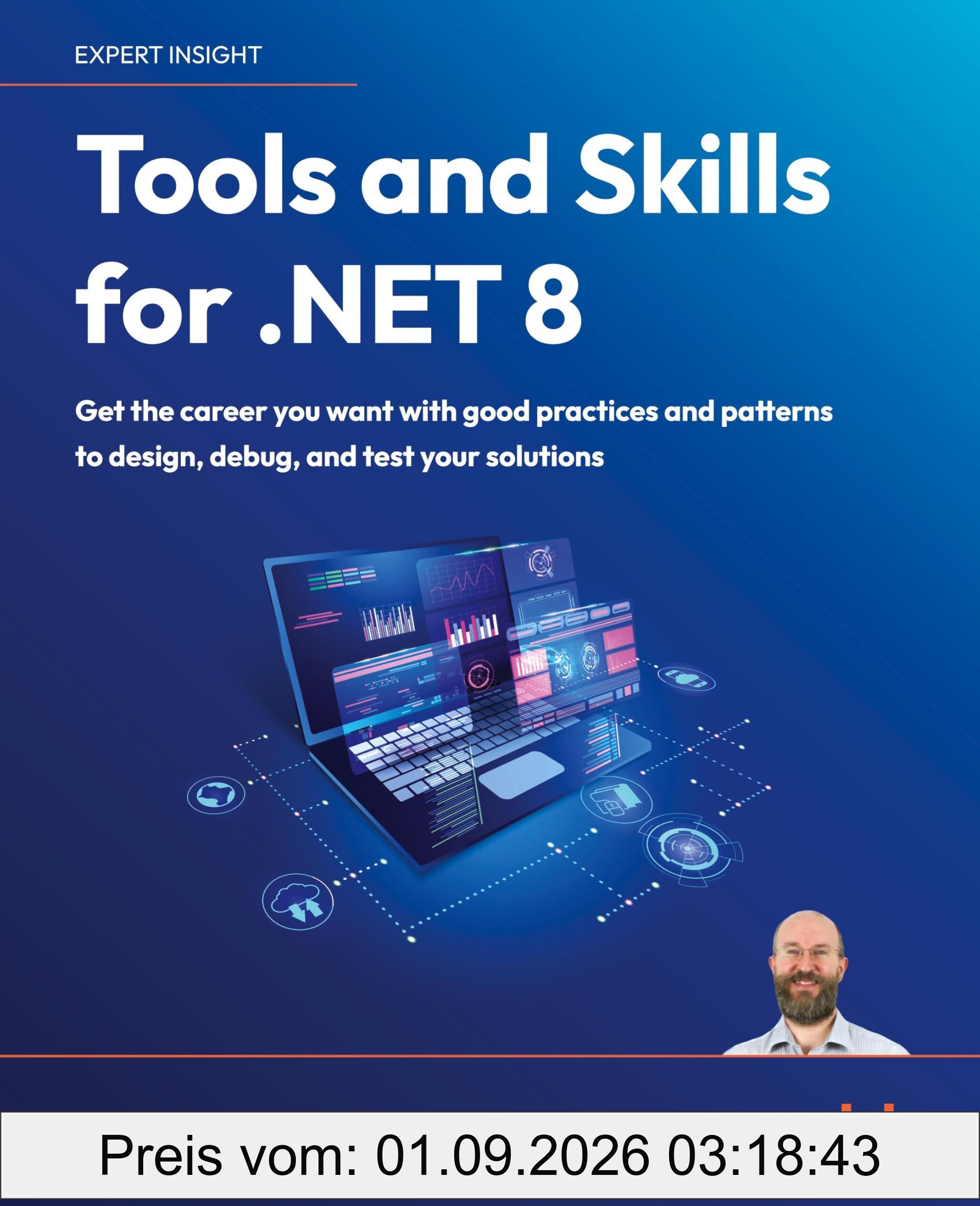 Tools and Skills for .NET 8: Get the career you want with good practices and patterns to design, debug, and test your solutions