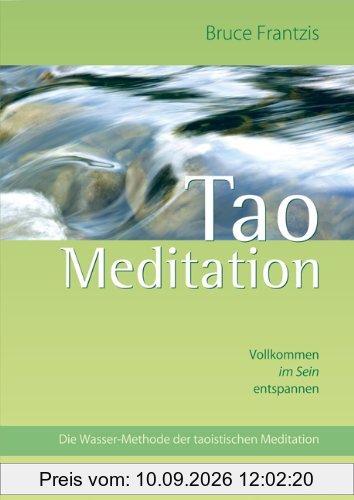 Tao Meditation: Vollkommen im Sein entspannen. Die Wasser-Methode der taoistischen Meditation