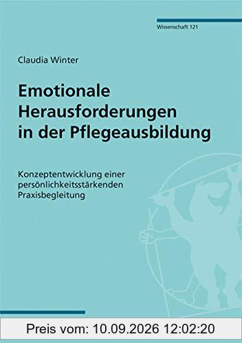 Emotionale Herausforderungen in der Pflegeausbildung. Konzeptentwicklung einer persönlichkeitsstärkenden Praxisbegleitung (Mabuse-Verlag Wissenschaft 121)