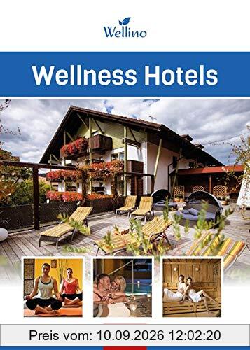 Wellness Hotels: 200 kleine und große Wellness-Oasen aus Deutschland, Österreich und Norditalien
