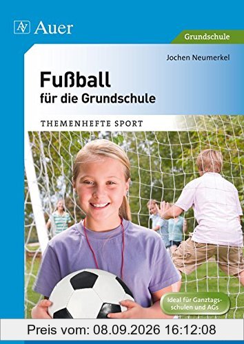 Fußball für die Grundschule: Von der Ballgewöhnung bis zum gemeinsamen Spiel (1. bis 4. Klasse) (Themenhefte Sport Grundschule)