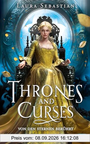 Thrones and Curses – Von den Sternen berührt: Der Auftakt zur neuen großen Fantasy-Trilogie der New-York-Times-Bestsellerautorin! (Die Thrones-and-Curses-Reihe, Band 1)