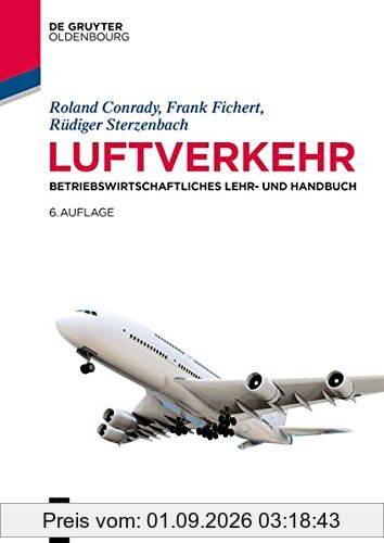Luftverkehr: Betriebswirtschaftliches Lehr- und Handbuch (Lehr- und Handbücher zu Tourismus, Verkehr und Freizeit)
