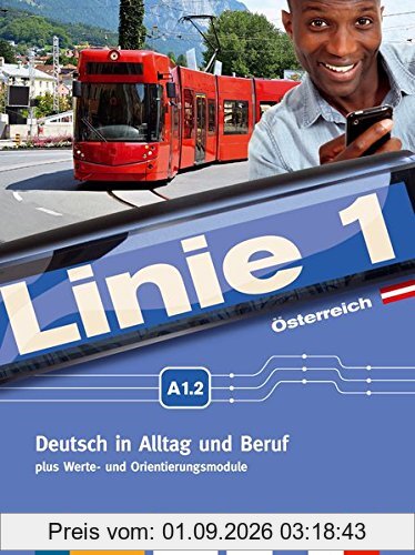 Linie 1 Österreich A1.2: Deutsch in Alltag und Beruf plus Werte- und Orientierungsmodule. Kurs- und Übungsbuch mit DVD-ROM (Linie 1 Österreich / ... Beruf plus Werte- und Orientierungsmodule)