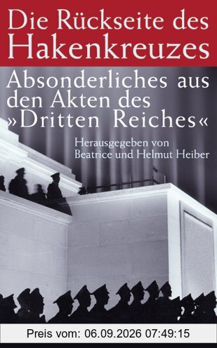 Die Rückseite des Hakenkreuzes. Absonderliches aus den Akten des Dritten Reiches