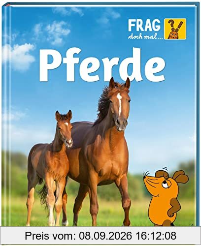 Frag doch mal ... die Maus: Pferde: Die Sachbuchreihe mit der Maus | Für Kinder ab 8 Jahren