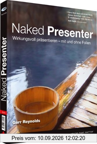 Naked Presenter - Der neuste Genie-Streich vom Autor von Zen oder die Kunst der Präsentation: Eindrucksvoll präsentieren - mit und ohne Folien: ... - mit und ohne Folien (DPI Grafik)