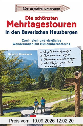Die schönsten Mehrtagestouren in den Bayerischen Hausbergen: Zwei-, drei und viertägige Wanderungen mit Hüttenübernachtung