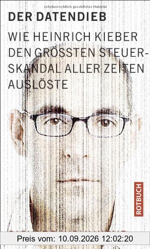 Der Datendieb: Wie Heinrich Kieber den größten Steuerskandal aller Zeiten auslöste