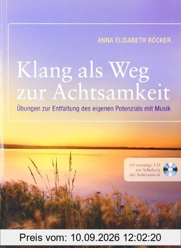 Klang als Weg zur Achtsamkeit: Übungen zur Entfaltung des eigenen Potenzials mit Musik. Mit 60-minütiger CD zur Schulung der Achtsamkeit