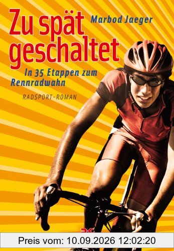 Zu spät geschaltet: In 35 Etappen zum Rennradwahn