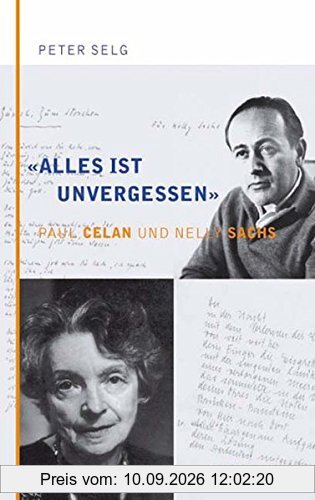 Alles ist unvergessen. Paul Celan und Nelly Sachs