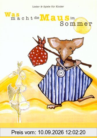 Was macht die Maus im Sommer: Lieder & Spiele für Kinder