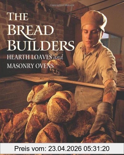 Daniel Wing The Bread Builders, Hearth Loaves And Masonry Ovens