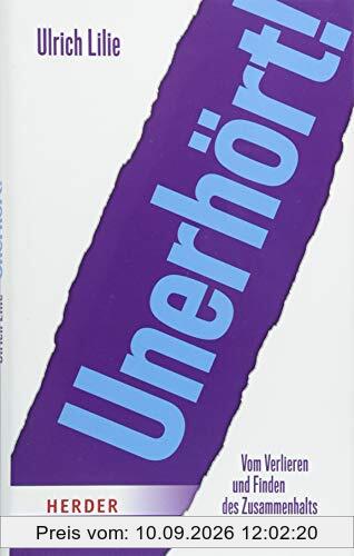 Unerhört!: Vom Verlieren und Finden des Zusammenhalts