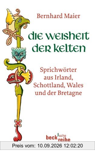 Die Weisheit der Kelten: Sprichwörter aus Irland, Schottland, Wales und der Bretagne