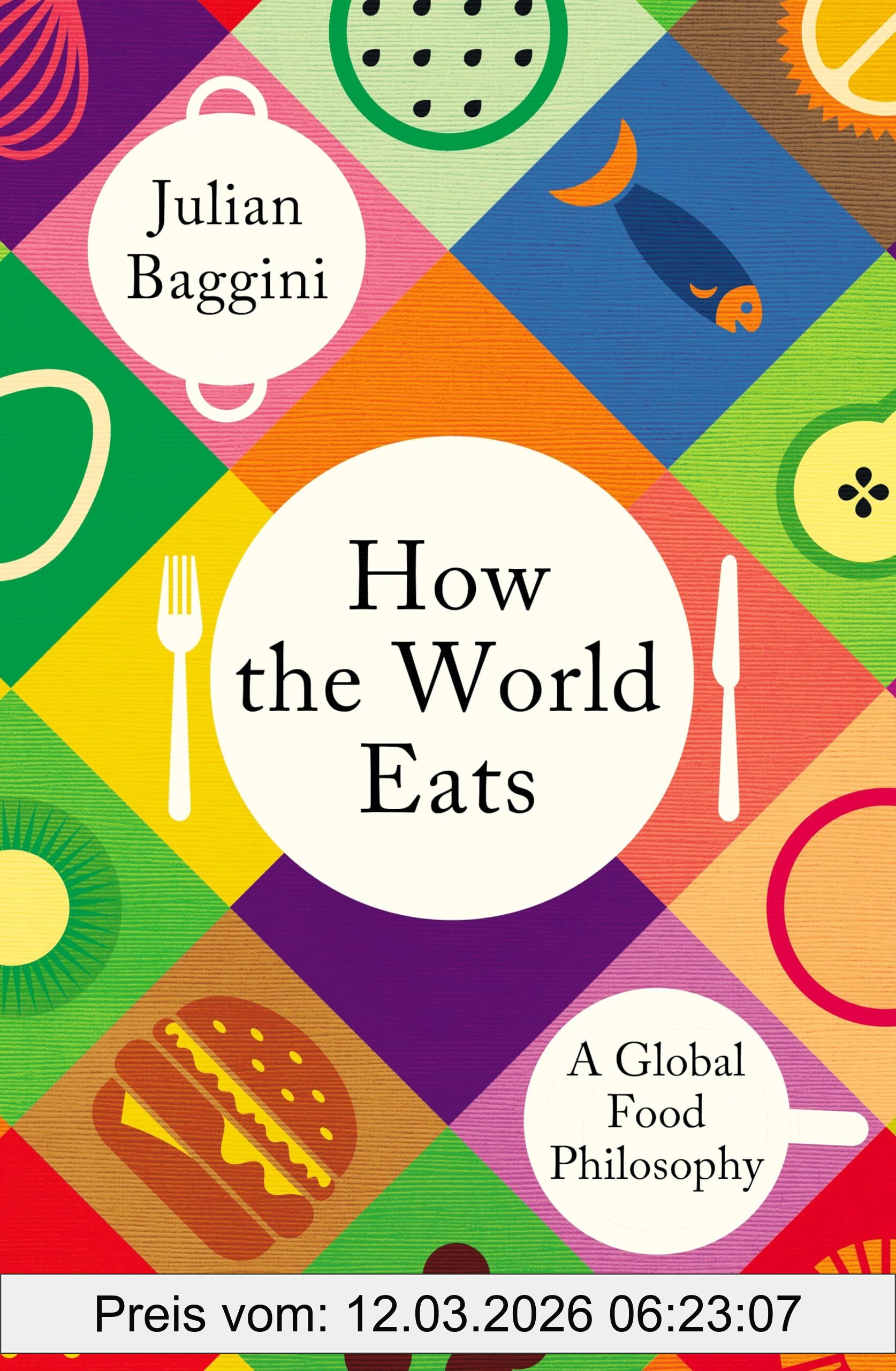 Julian Baggini How The World Eats, A Global Food Philosophy