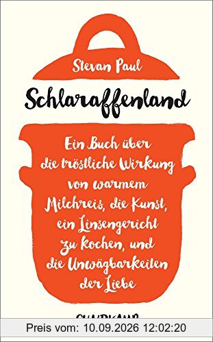 Schlaraffenland: Ein Buch über die tröstliche Wirkung von warmem Milchreis, die Kunst, ein Linsengericht zu kochen, und die Unwägbarkeiten der Liebe (suhrkamp taschenbuch)