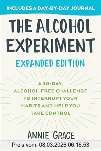Annie Grace The Alcohol Experiment, Expanded Edition, A 30-Day, Alcohol-Free Challenge To Interrupt Your Habits And Help You Take Control