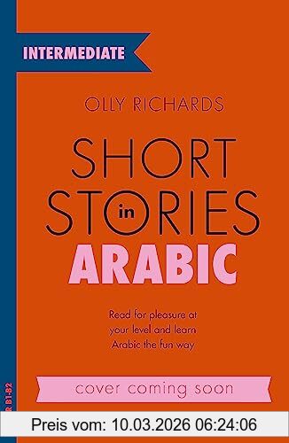 Olly Richards Short Stories In Arabic For Intermediate Learners (Msa), Read For Pleasure At Your Level, Expand Your Vocabulary And Learn Modern Standard Arabic The