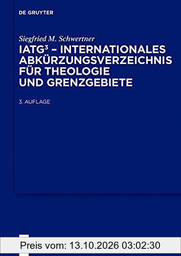 IATG³. Internationales Abkürzungsverzeichnis für Theologie und Grenzgebiete: Zeitschriften, Serien, Lexika, Quellenwerke mit …