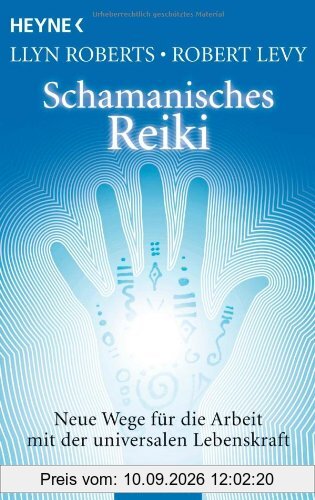 Schamanisches Reiki: Neue Wege für die Arbeit mit der universalen Lebenskraft