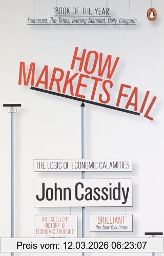 John Cassidy How Markets Fail, The Logic Of Economic Calamities