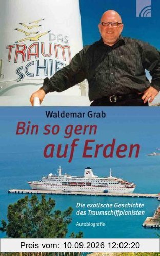 Bin so gern auf Erden: Die exotische Geschichte des Traumschiffpianisten. Autobiografie