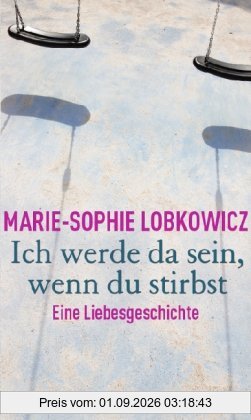 Ich werde da sein, wenn du stirbst: Eine Liebesgeschichte