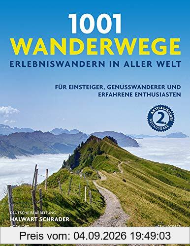 1001 Wanderwege: Erlebniswandern in aller Welt. Für Einsteiger, Genusswanderer und erfahrene Enthusiasten. Ausgewählt und vorgestellt von 10 Autoren.