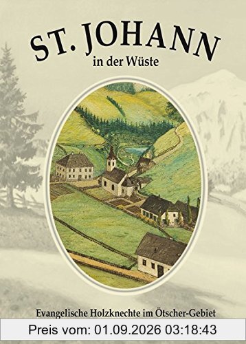 St. Johann in der Wüste: Evangelische Holzknechte im Ötscher-Gebiet