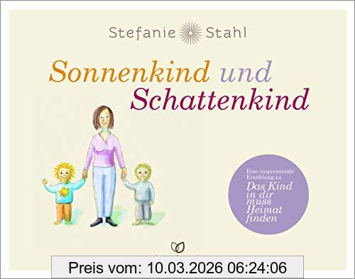 Stefanie Stahl Sonnenkind Und Schattenkind, Eine Inspirierende Erzählung Zu Das Kind In Dir Muss Heimat Finden
