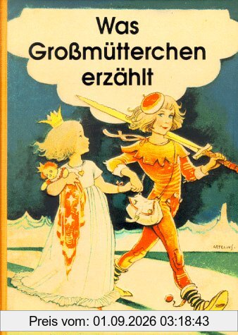 Was Großmütterchen erzählt. Erzählungen und Märchen für kleine Leute