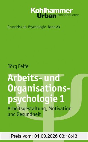 Arbeits- und Organisationspsychologie 1: Arbeitsgestaltung, Motivation und Gesundheit. Grundriss der Psychologie Band 23. Urban - Taschenbuch Nr. 721 (Urban-Taschenbucher)