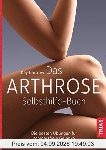 Das Arthrose-Selbsthilfe-Buch: Die besten Übungen für schmerzfreie Gelenke
