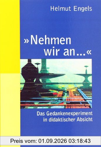 »Nehmen wir an ...«: Das Gedankenexperiment in didaktischer Absicht (Beltz Praxis)