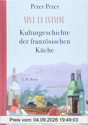 Vive la cuisine!: Kulturgeschichte der französischen Küche
