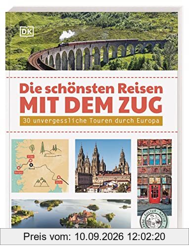 Die schönsten Reisen mit dem Zug: 30 unvergessliche Touren durch Europa
