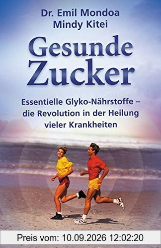 Gesunde Zucker: Die süßen Heiler - Glykonährstoffe, und ihre erstaunlichen Fähigkeiten, uns gesund und leistungsfähig zu halten. Wir wir mit Aloe ... lebenswichtigen Zuckern vorbeugen können